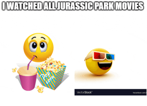 a smiley face eating popcorn and a smiley face wearing 3d glasses with the caption i watched all jurassic park movies