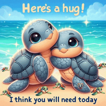 a couple of turtles hugging each other on a beach with the words here 's a hug i think you will need today