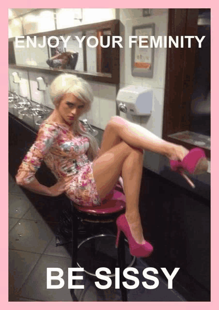 a picture of a woman sitting on a stool with the words enjoy your femininity be sissy on the bottom