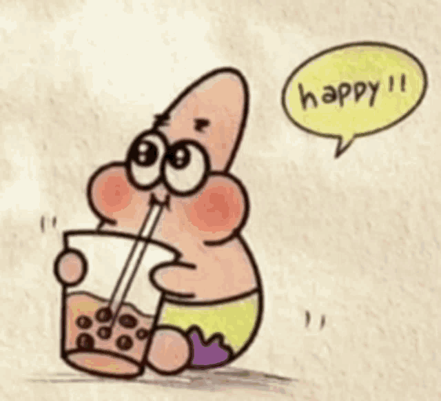 a cartoon drawing of patrick star drinking a drink with a straw and a speech bubble that says happy