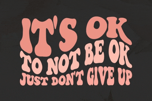 a poster that says it 's ok to not be ok just don t give up