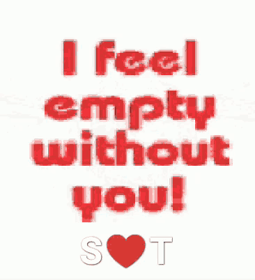 a poster that says ' i feel empty without you '