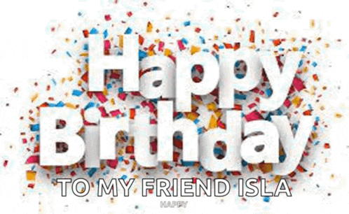 happy birthday to my friend isla happy birthday to my friend isla happy birthday to my friend isla happy birthday to my friend isla happy birthday to my friend isla