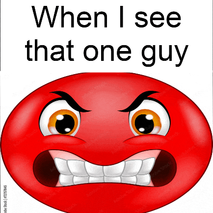 an angry red smiley face with the words when i see that one guy