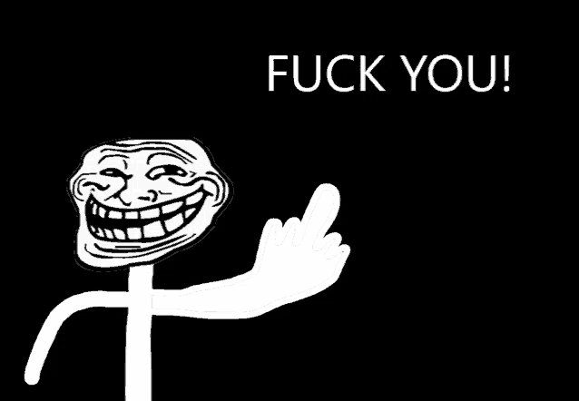 a troll face giving the middle finger with the words " fuck you " behind it