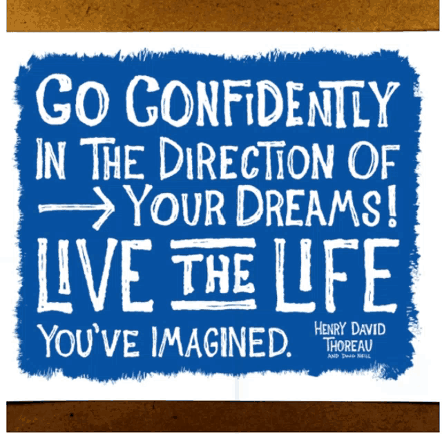 a poster that says go confidently in the direction of your dreams live the life you 've imagined by henry david thoreau