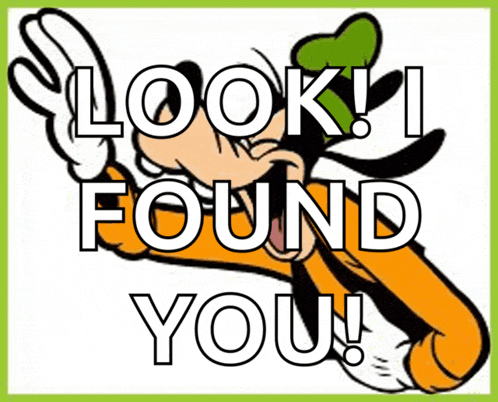 a picture of goofy with the words " look ! i found you "