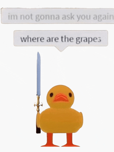 a yellow duck holding a sword with a speech bubble that says " im not gonna ask you again "