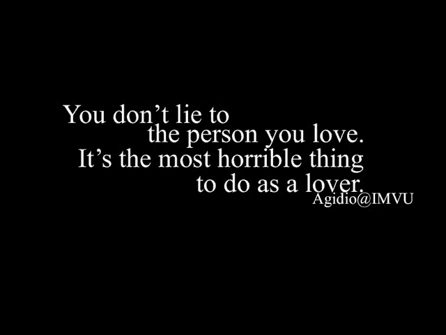 a black background with white text that says you don 't lie to the person you love