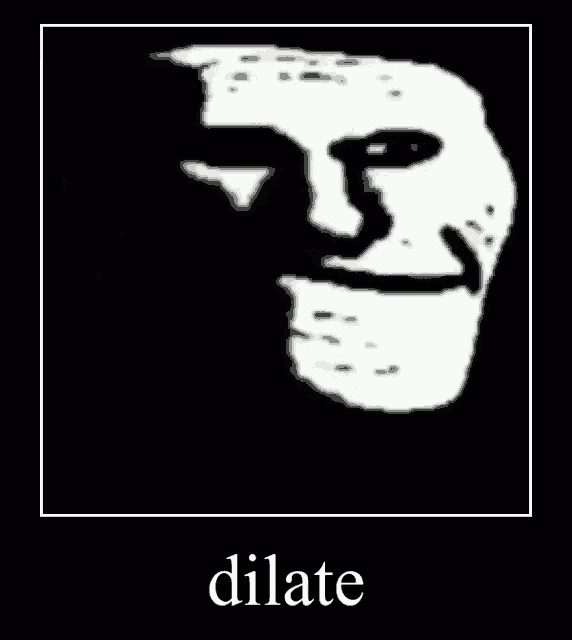 a black and white image of a troll face with the words dilate below it .