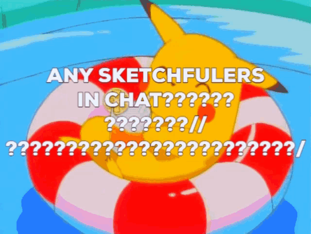 a cartoon of a pikachu in a life preserver with the words " any sketchfulers in chat " above it