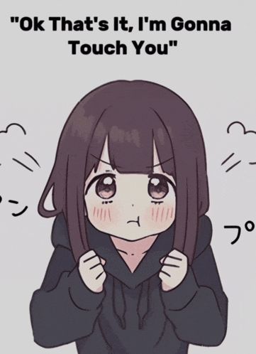 a cartoon of a girl with the words " ok that 's it i 'm gonna touch you " above her