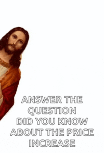 a picture of jesus with the words answer the question did you know about the price increase on it