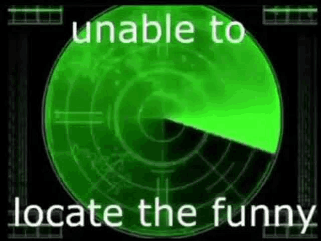 a green radar with the words `` unable to locate the funny '' on it .