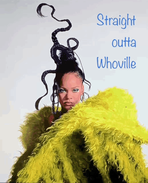 a picture of a woman in a yellow fur coat with the words straight outta whoville below her