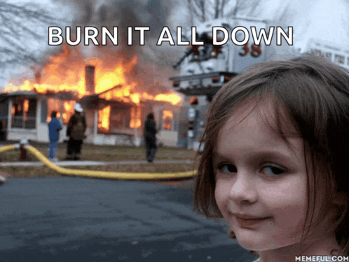 a little girl stands in front of a burning house with the words burn it all down