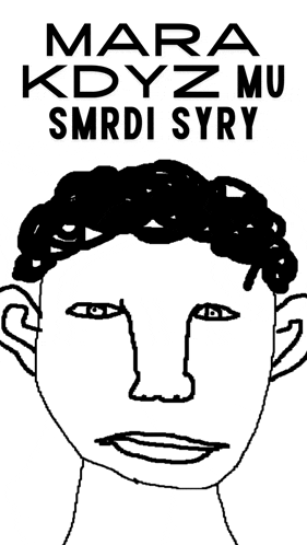 a black and white drawing of a man 's face with the words mara kdyz mu smrti syry