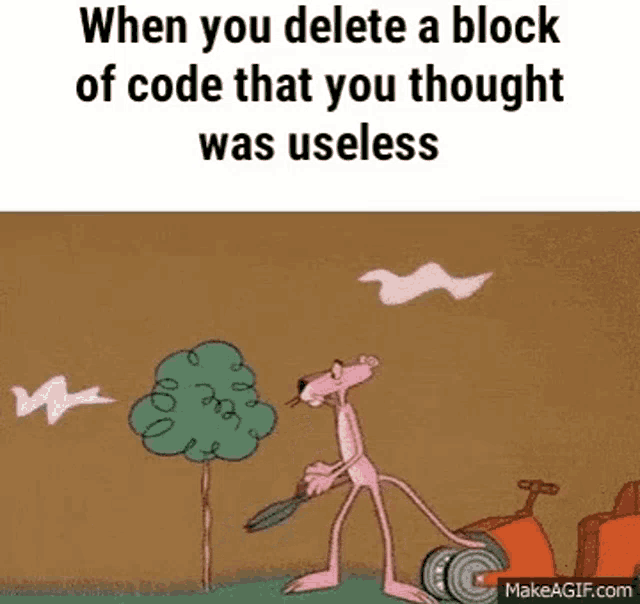 a cartoon of a pink panther pushing a tree with the caption when you delete a block of code