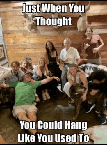 a group of people posing for a picture with a caption that says " just when you thought you could hang like you used to "