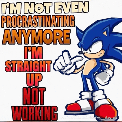 a poster of sonic the hedgehog that says i 'm not even procrastinating anymore