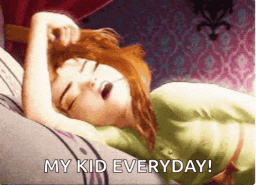 a picture of anna from frozen sleeping with the words my kid everyday