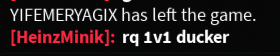 a black background with white text that says yifemeryagix has left the game heinzminik rq 1v1 ducker