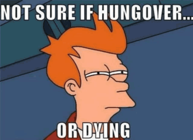 a cartoon character says not sure if hungover ... or dying