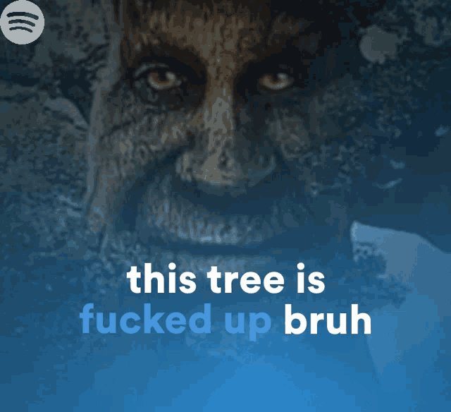 a picture of a man with the words this tree is fucked up bruh above it