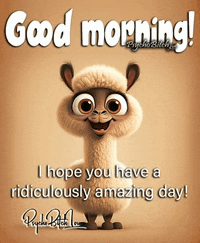 a cartoon llama says " good morning " and hopes you have a ridiculously amazing day