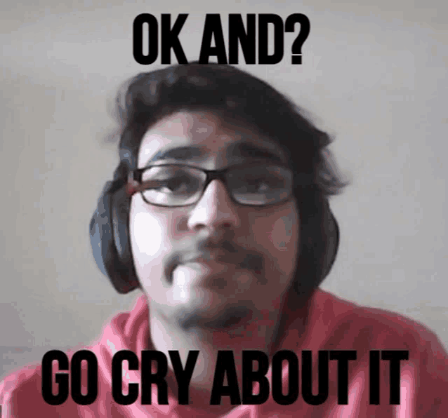 a man wearing glasses and headphones has a meme that says ok and go cry about it