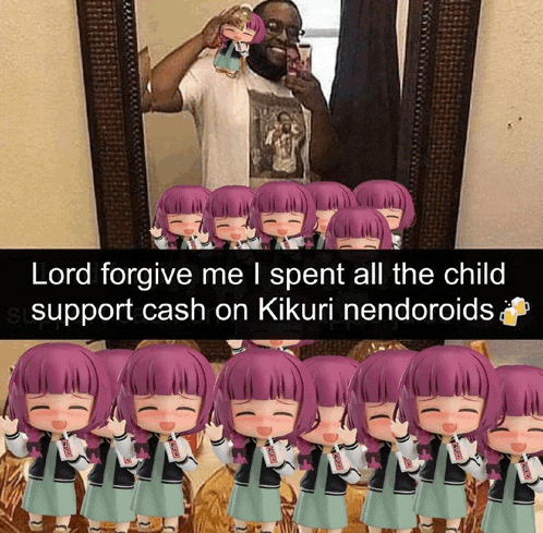 lord forgive me i spent all the child support cash on kikuri nendoroids ..