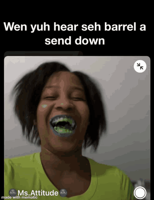 a picture of a woman with green paint on her teeth and the words wen yuh hear seh barrel a send down