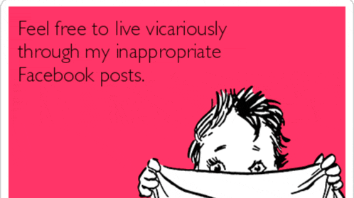 a card that says " feel free to live vicarously through my inappropriate facebook posts "