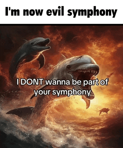 a painting of two dolphins in the ocean with the caption i 'm now evil symphony