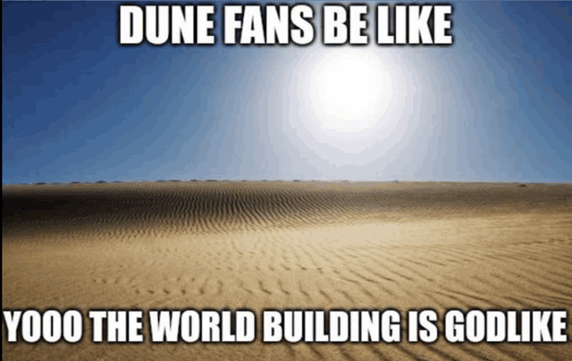 a picture of a desert with the words dune fans be like