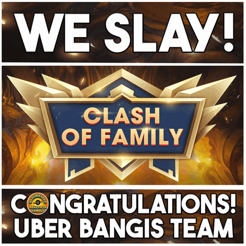 a poster that says we slay clash of family and congratulations uber bangis team