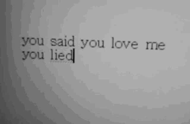 you said you love me you lied written on a piece of paper