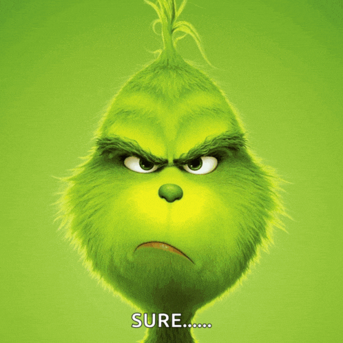 a grinch with a serious look on his face says sure on the bottom