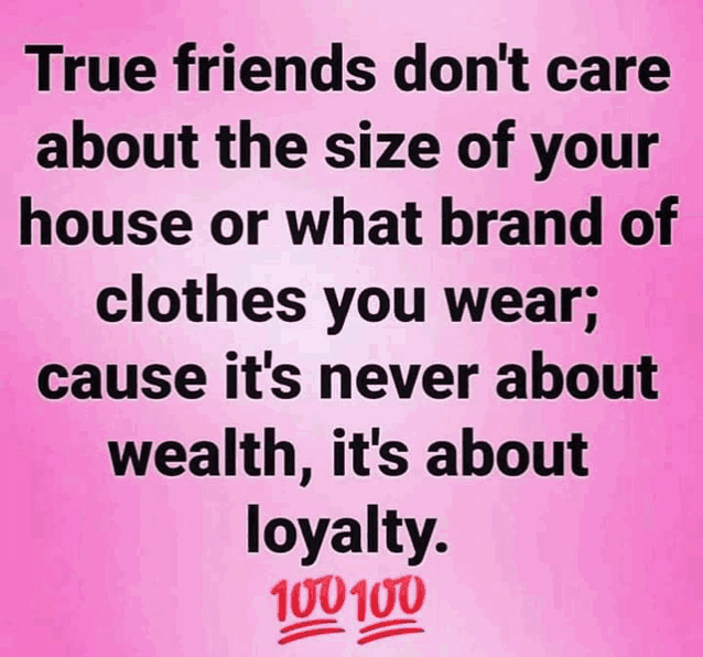 a pink poster that says true friends don t care about the size of your house or what brand of clothes you wear