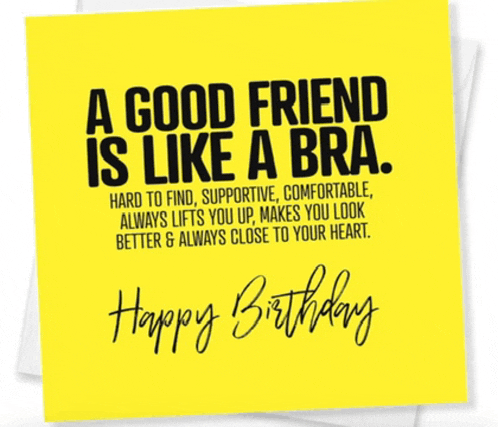 a birthday card with a quote about a good friend is like a bra