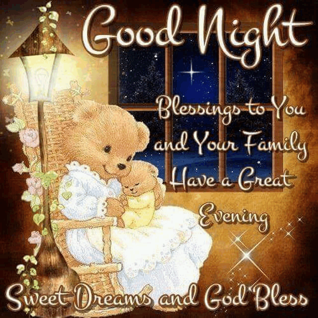 a good night blessings to you and your family have a great evening sweet dreams and god bless