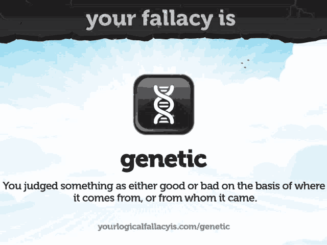 a poster that says " your fallacy is genetic " on it