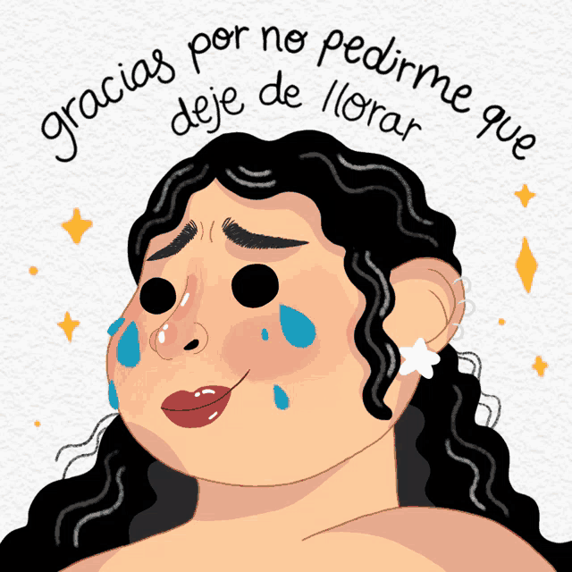 a cartoon of a woman with tears on her face and the words " gracias por no pedirme deje de llorar "