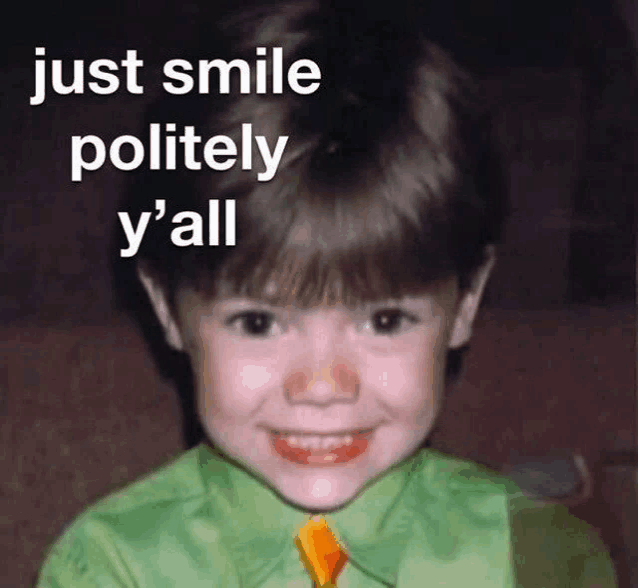 a young boy wearing a green shirt and tie is smiling with the words just smile politely y 'all behind him