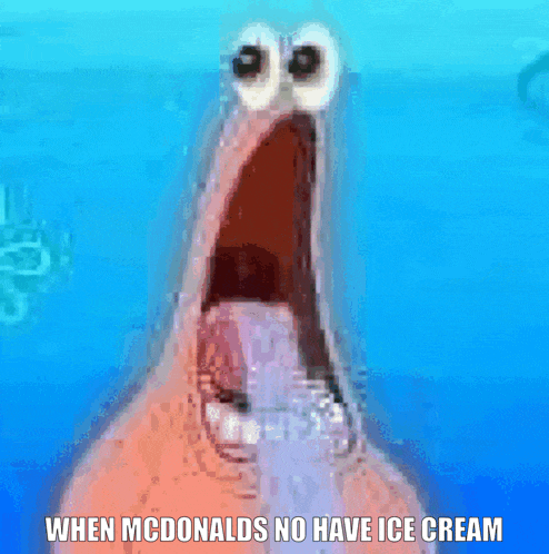 a picture of patrick from spongebob squarepants with his mouth wide open and the caption when mcdonalds no have ice cream