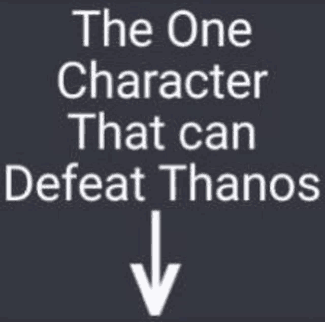 a poster that says `` the one character that can defeat thanos '' .