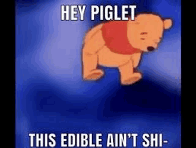 a cartoon of winnie the pooh jumping in the air with the words `` hey piglet this edible ain 't shi ''