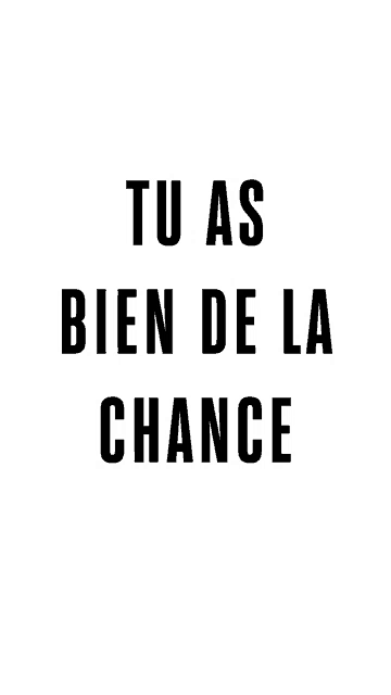 a poster that says tu as bien de la chance in black letters on a white background