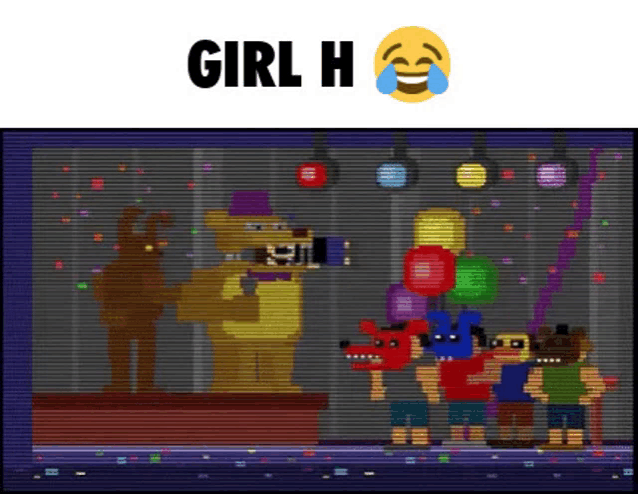 a cartoon of five nights at freddy 's with the words girl h on the top