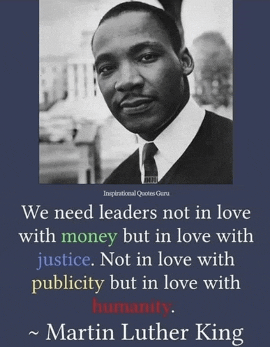 a martin luther king quote that says " we need leaders not in love with money but in love with justice "